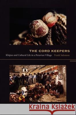 The Cord Keepers: Khipus and Cultural Life in a Peruvian Village Salomon, Frank L. 9780822333906