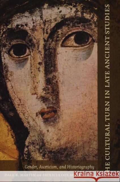 The Cultural Turn in Late Ancient Studies: Gender, Asceticism, and Historiography Martin, Dale B. 9780822334224 Duke University Press