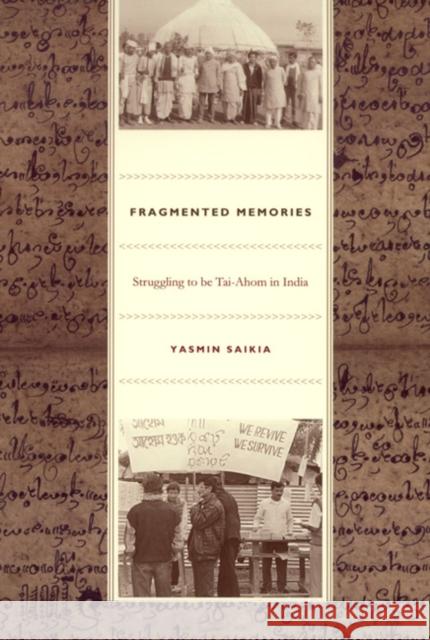 Fragmented Memories: Struggling to Be Tai-Ahom in India Saikia, Yasmin 9780822334255