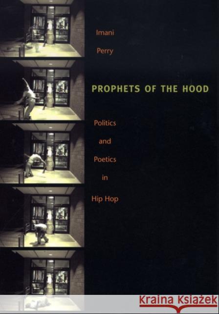 Prophets of the Hood: Politics and Poetics in Hip Hop Perry, Imani 9780822334460