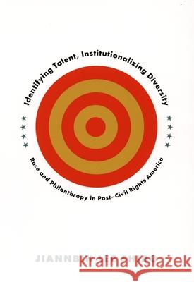 Identifying Talent, Institutionalizing Diversity: Race and Philanthropy in Post-Civil Rights America Shiao, Jiannbin Lee 9780822334477 Duke University Press