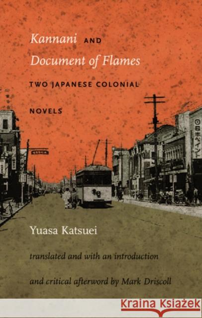 Kannani and Document of Flames: Two Japanese Colonial Novels Yuasa Katsuei Mark William Driscoll 9780822335054 Duke University Press