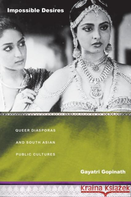 Impossible Desires: Queer Diasporas and South Asian Public Cultures Gopinath, Gayatri 9780822335139