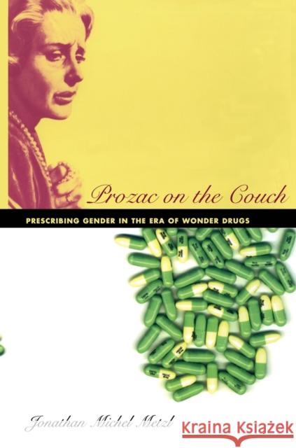 Prozac on the Couch: Prescribing Gender in the Era of Wonder Drugs Metzl, Jonathan 9780822335245