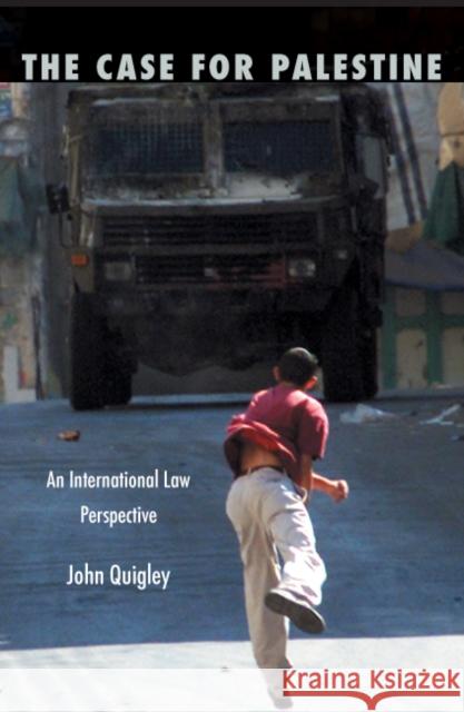 The Case for Palestine: An International Law Perspective John B. Quigley 9780822335276 Duke University Press