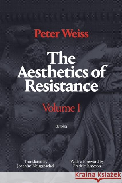 The Aesthetics of Resistance, Volume I: A Novel Peter Weiss 9780822335467 Duke University Press