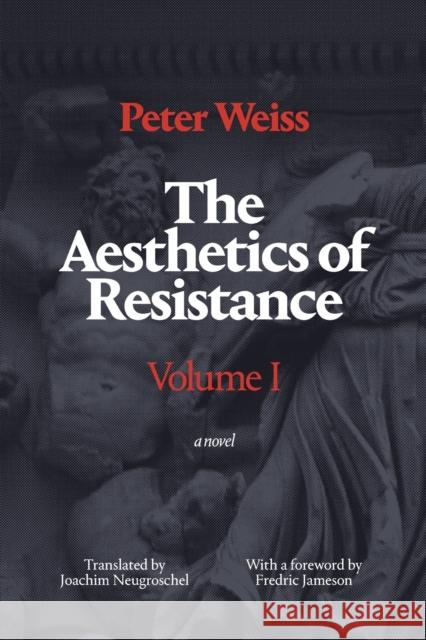 The Aesthetics of Resistance, Volume I: A Novel, Volume 1 Weiss, Peter 9780822335467