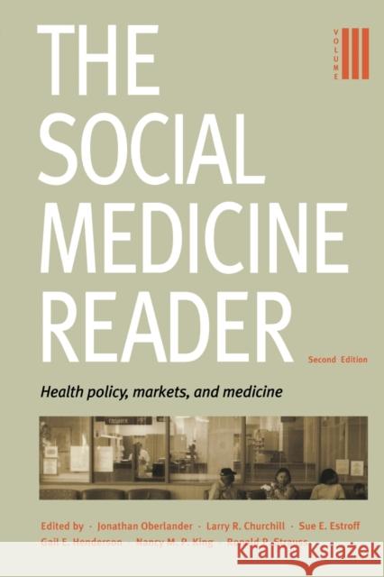 The Social Medicine Reader, Second Edition: Volume 3: Health Policy, Markets, and Medicine Oberlander, Jonathan 9780822335696 Duke University Press