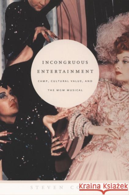 Incongruous Entertainment: Camp, Cultural Value, and the MGM Musical Cohan, Steven 9780822335955 Duke University Press