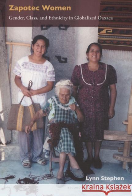 Zapotec Women: Gender, Class, and Ethnicity in Globalized Oaxaca Lynn Stephen Lynn Stephen 9780822336037 Duke University Press