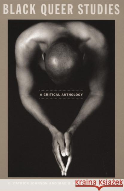 Black Queer Studies: A Critical Anthology Johnson                                  Mae G. Henderson E. Patrick Johnson 9780822336297