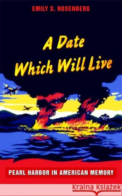 A Date Which Will Live: Pearl Harbor in American Memory Rosenberg, Emily S. 9780822336372 Duke University Press