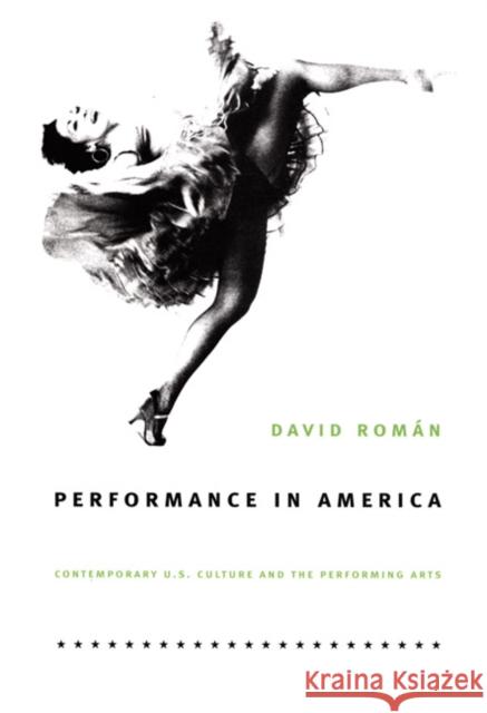 Performance in America: Contemporary U.S. Culture and the Performing Arts Román, David 9780822336631