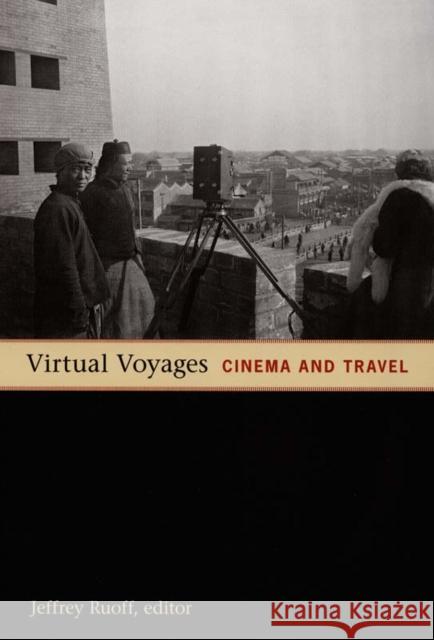 Virtual Voyages: Cinema and Travel Ruoff, Jeffrey 9780822337010