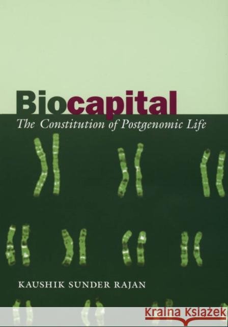 Biocapital: The Constitution of Postgenomic Life Sunder Rajan, Kaushik 9780822337201