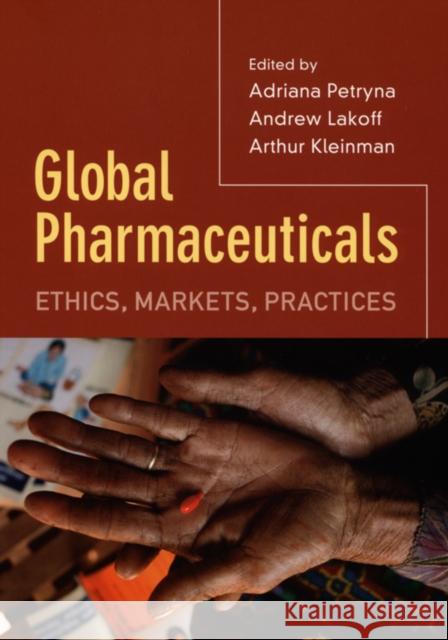 Global Pharmaceuticals: Ethics, Markets, Practices Adriana Petryna Andrew Lakoff Arthur Kleinman 9780822337294 Duke University Press