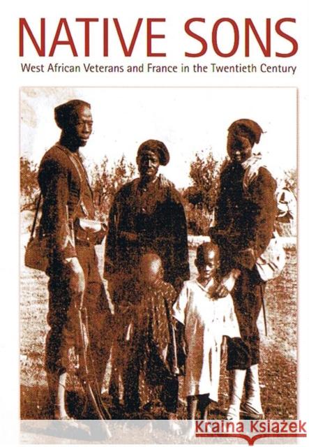 Native Sons: West African Veterans and France in the Twentieth Century Mann, Gregory 9780822337553 Duke University Press