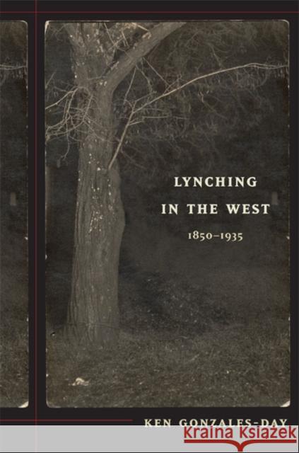 Lynching in the West: 1850-1935 Ken Gonzales-Day 9780822337812 Duke University Press