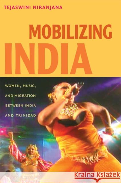 Mobilizing India: Women, Music, and Migration Between India and Trinidad Niranjana, Tejaswini 9780822338284 Duke University Press