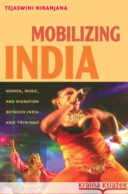 Mobilizing India: Women, Music, and Migration between India and Trinidad Niranjana, Tejaswini 9780822338420