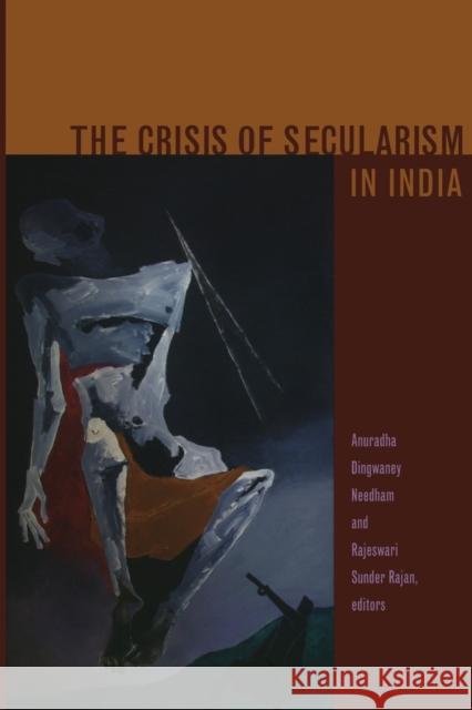 The Crisis of Secularism in India Anuradha Dingwaney Needham Rajeswari Sunder Rajan 9780822338468 Duke University Press