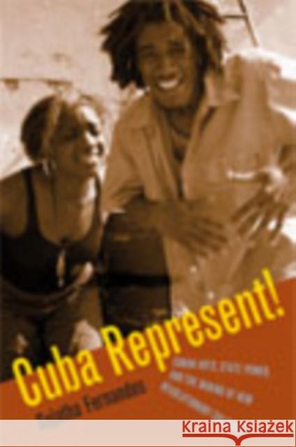 Cuba Represent!: Cuban Arts, State Power, and the Making of New Revolutionary Cultures Fernandes, Sujatha 9780822338598 Duke University Press