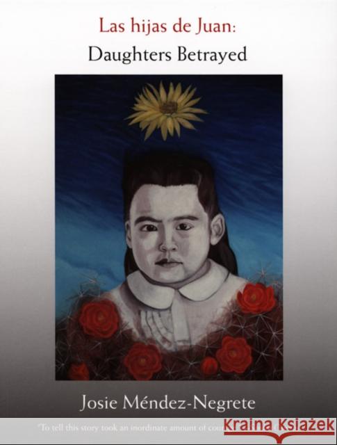 Las Hijas de Juan: Daughters Betrayed Méndez-Negrete, Josie 9780822338802 Duke University Press