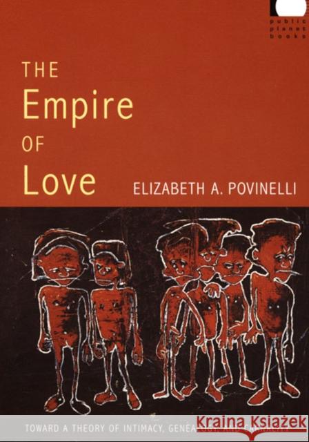 The Empire of Love: Toward a Theory of Intimacy, Genealogy, and Carnality Povinelli, Elizabeth a. 9780822338895