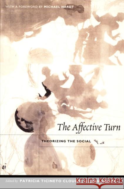 The Affective Turn: Theorizing the Social Patricia Ticineto Clough Jean O'Malley Halley 9780822339113 Duke University Press