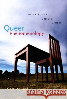 Queer Phenomenology: Orientations, Objects, Others Sara Ahmed 9780822339144 