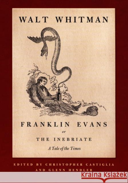 Franklin Evans, or the Inebriate: A Tale of the Times Walt Whitman Christopher Castiglia Glenn Hendler 9780822339311 Duke University Press