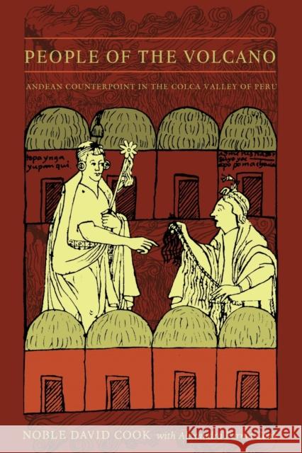 People of the Volcano: Andean Counterpoint in the Colca Valley of Peru Cook, Noble David 9780822339717