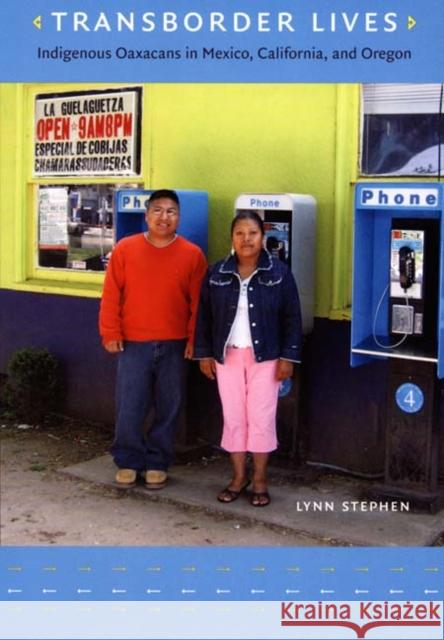 Transborder Lives: Indigenous Oaxacans in Mexico, California, and Oregon Lynn Stephen 9780822339724 Duke University Press