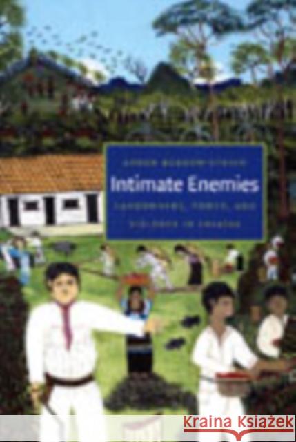 Intimate Enemies: Landowners, Power, and Violence in Chiapas Aaron Bobrow-Strain 9780822339878 Duke University Press