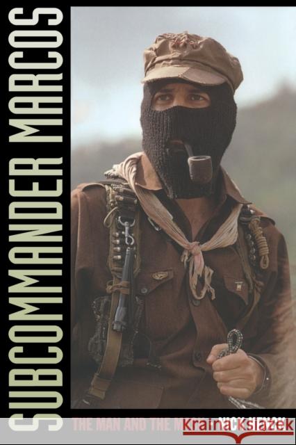 Subcommander Marcos: The Man and the Mask Henck, Nick 9780822339953