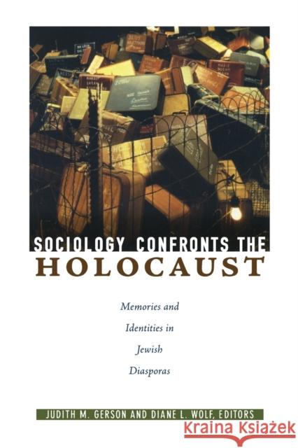 Sociology Confronts the Holocaust: Memories and Identities in Jewish Diasporas Gerson, Judith M. 9780822339991