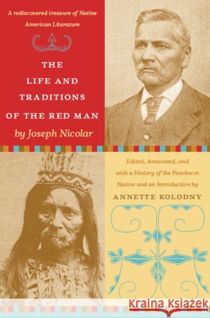 The Life and Traditions of the Red Man: A Rediscovered Treasure of Native American Literature Joseph Nicolar Annette Kolodny 9780822340096