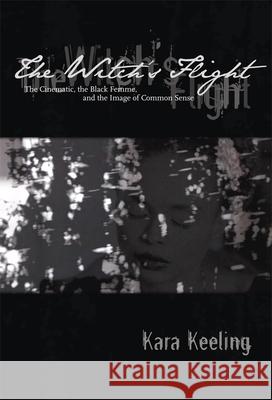 The Witch's Flight: The Cinematic, the Black Femme, and the Image of Common Sense Kara Keeling 9780822340133