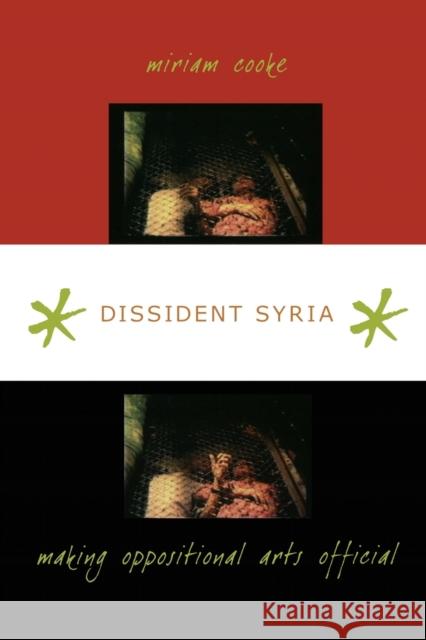 Dissident Syria: Making Oppositional Arts Official Cooke, Miriam 9780822340355 Duke University Press