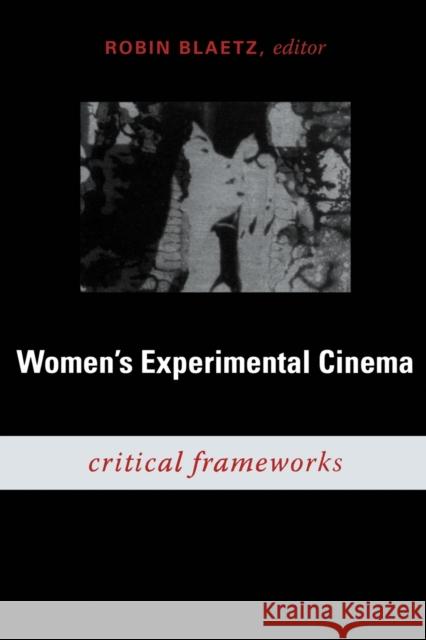 Women's Experimental Cinema: Critical Frameworks Blaetz, Robin 9780822340447