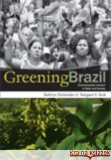 Greening Brazil: Environmental Activism in State and Society Kathryn Hochstetler Margaret E. Keck 9780822340485