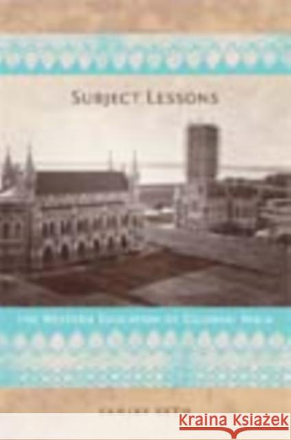 Subject Lessons: The Western Education of Colonial India Sanjay Seth 9780822340867 Duke University Press