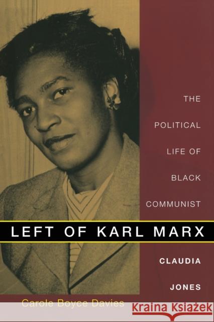 Left of Karl Marx: The Political Life of Black Communist Claudia Jones Boyce Davies, Carole 9780822341161 Duke University Press