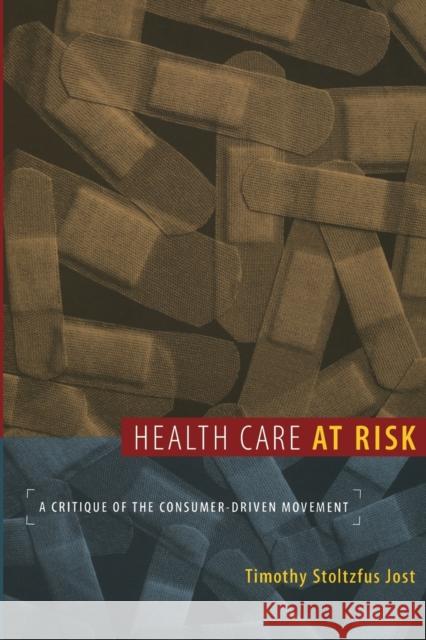 Health Care at Risk: A Critique of the Consumer-Driven Movement Jost, Timothy 9780822341246 Duke University Press