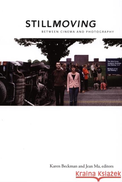 Still Moving: Between Cinema and Photography Karen Beckman Jean Ma Karen Redrobe Beckman 9780822341314