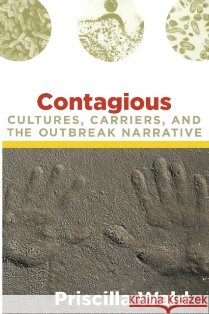 Contagious: Cultures, Carriers, and the Outbreak Narrative Wald, Priscilla 9780822341536 Duke University Press