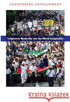 Countering Development: Indigenous Modernity and the Moral Imagination Gow, David D. 9780822341710 Duke University Press