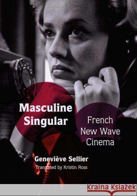 Masculine Singular: French New Wave Cinema Genevieve Sellier 9780822341758