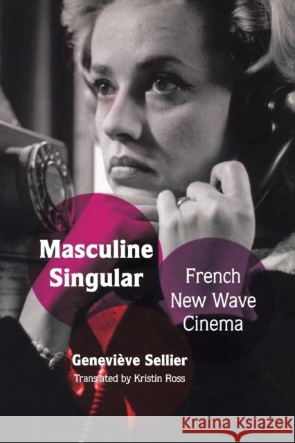 Masculine Singular: French New Wave Cinema Ross, Kristin 9780822341925