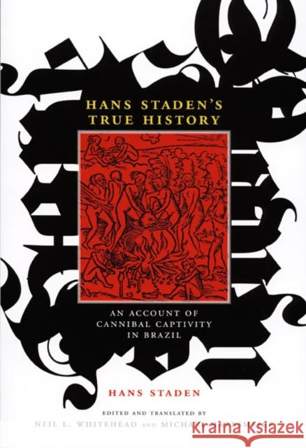 Hans Staden's True History: An Account of Cannibal Captivity in Brazil Staden, Hans 9780822342137 Duke University Press